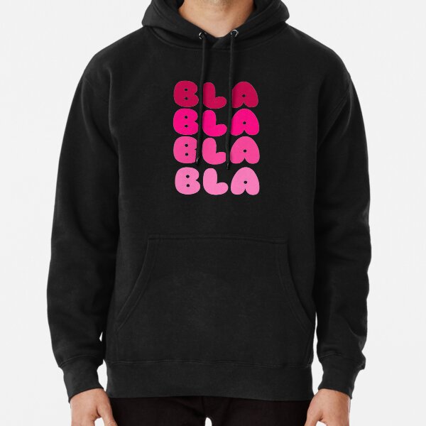 Bla bla bla bla bla bla Pullover Hoodie