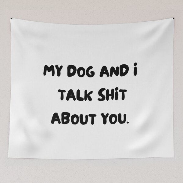 Item preview,  My dog and i talk shit about you. Funny dog. dog and puppy lover, dog fan, dog mum, dog dad. Mad about dogs. My dog hates you. Great Kris Kringle gift. designed and sold by HaychGee.