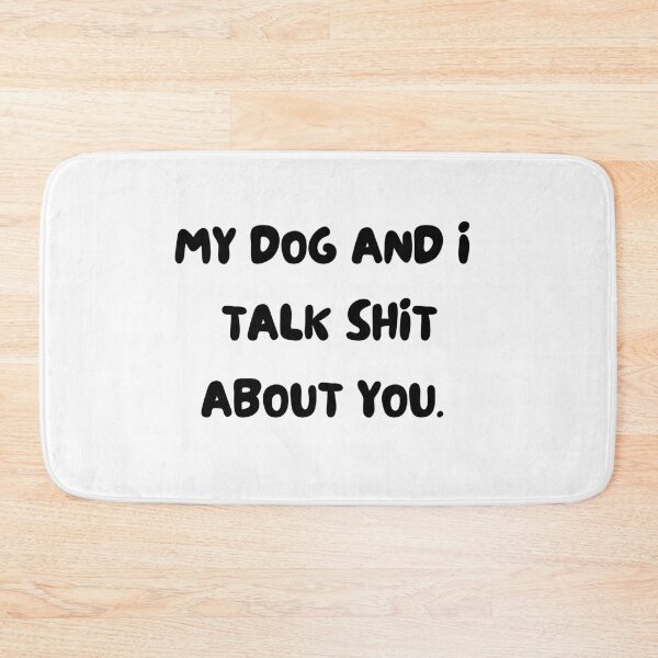 Item preview,  My dog and i talk shit about you. Funny dog. dog and puppy lover, dog fan, dog mum, dog dad. Mad about dogs. My dog hates you. Great Kris Kringle gift. designed and sold by HaychGee.