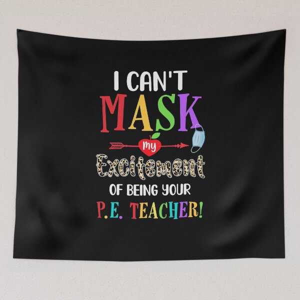 Item preview, I Can't Mask My Excitement Of Being Your PE Teacher designed and sold by CreativeGift.