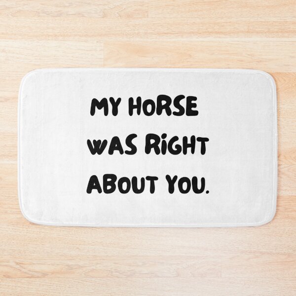 Item preview, My horse was right about you. Horse and pony lover gift. Dressage, show horse, eventing, showjumping present. funny horse design. great kris kringle gift. joke horse. designed and sold by HaychGee.
