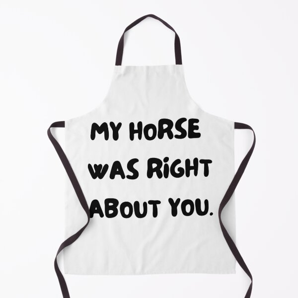 Item preview, My horse was right about you. Horse and pony lover gift. Dressage, show horse, eventing, showjumping present. funny horse design. great kris kringle gift. joke horse. designed and sold by HaychGee.