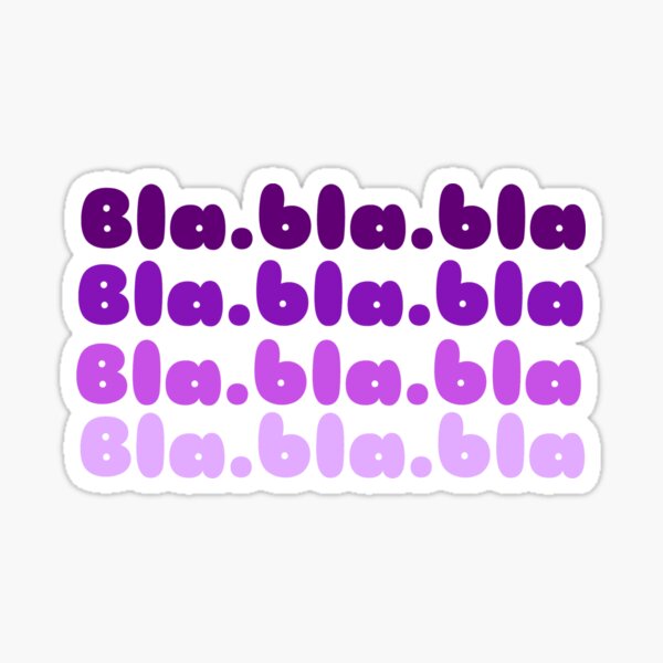 Bla bla bla bla bla bla Sticker