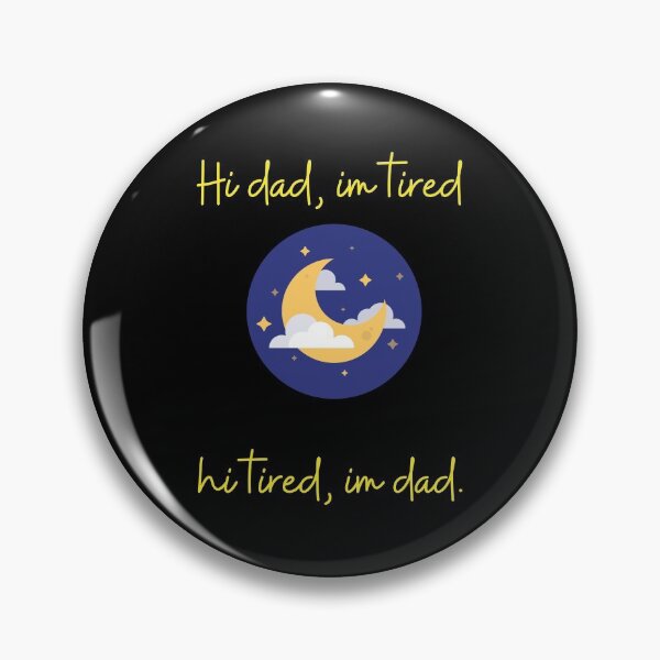 Item preview, Hi dad, im tired designed and sold by vinegaricecream.