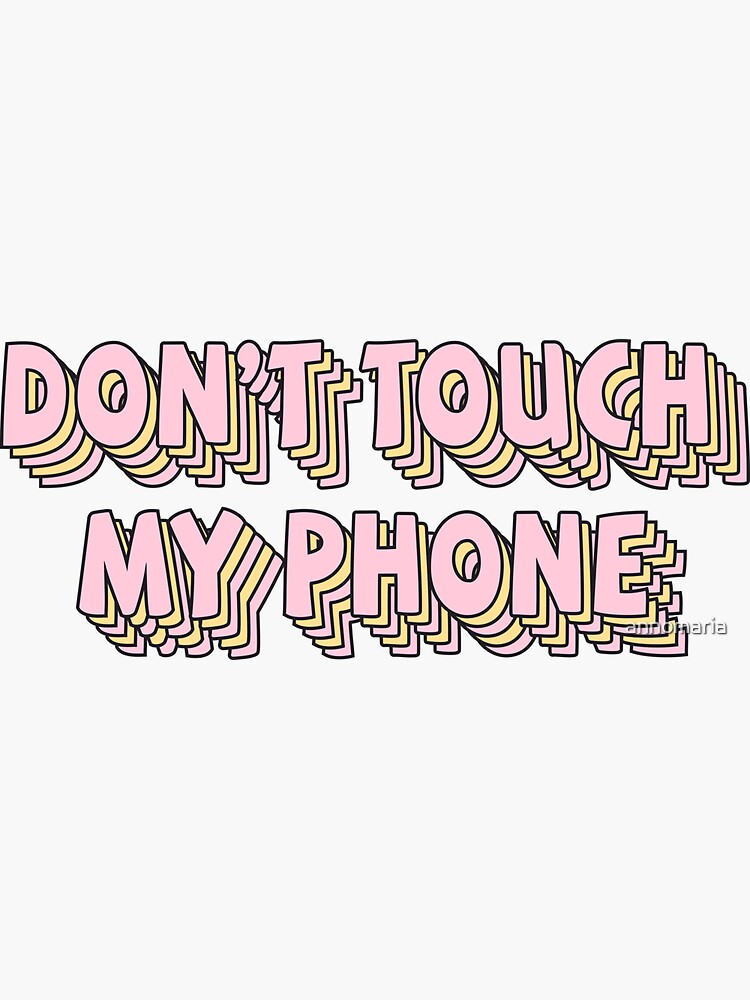 "don't touch my phone" Sticker for Sale by annomaria Redbubble