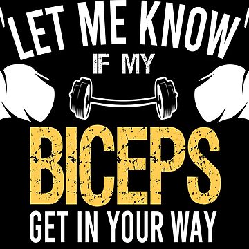 Let Me Know If My Biceps Get in Your Way Gym Workout Gift for Men