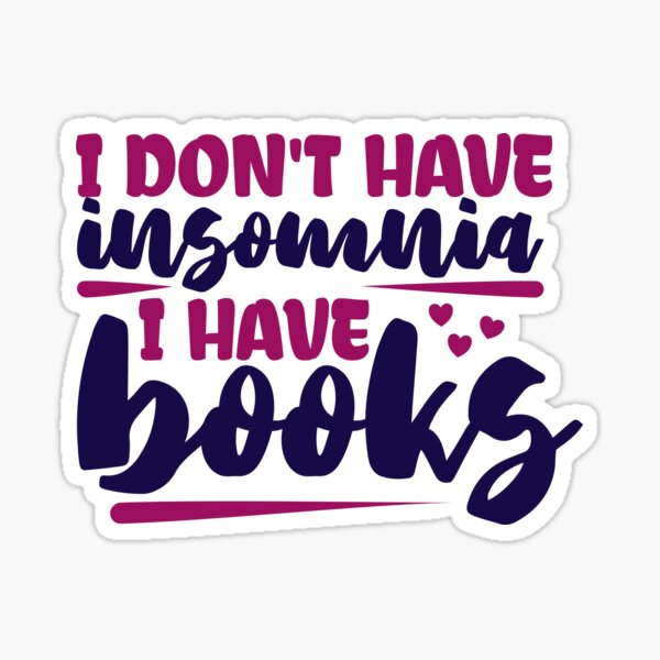 I Don't Have Insomnia - I Have Books! Sticker