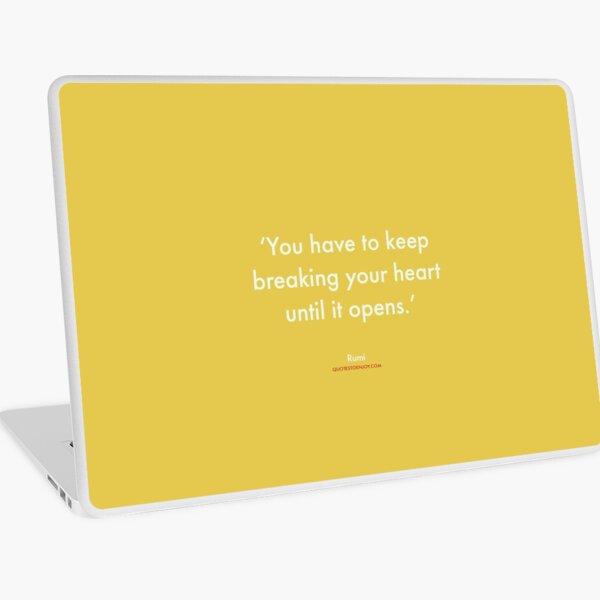 You have to keep breaking your heart until it opens. - Rumi Laptop Skin