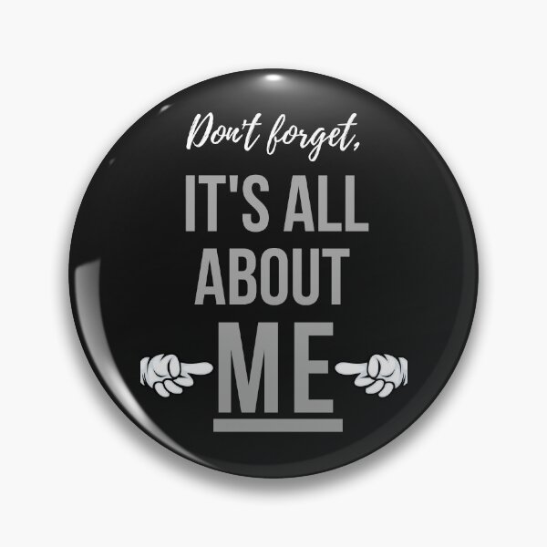 Item preview, Don't forget, it's all about ME! Light text, graphic, dark background. designed and sold by JellyBeenzz.