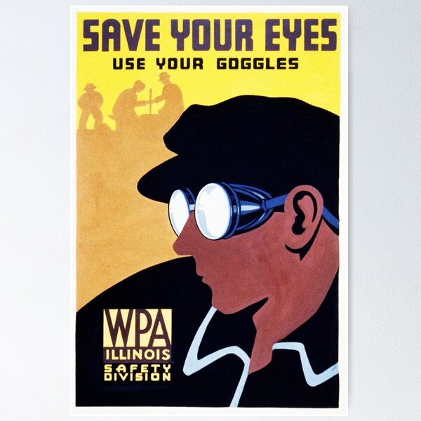 Item preview, SAVE YOUR EYES Use Your Goggles WPA Illinois Safety Division designed and sold by retroposters.