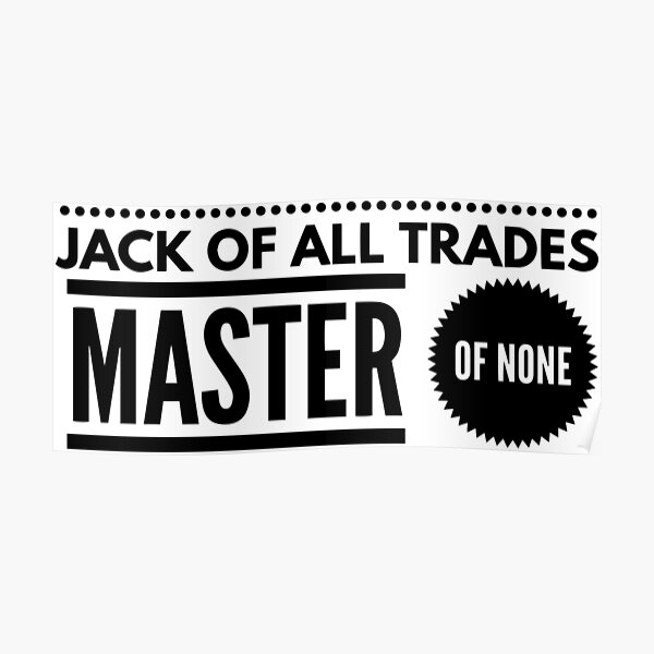 Jack Of All Trades Master Of None Poster For Sale By Kayandesign97