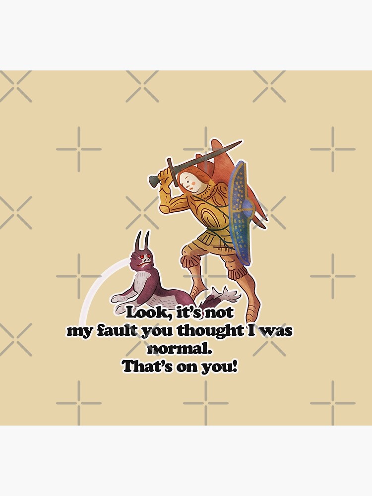 Medieval Art Memes Not My Fault You Thought I Was Normal Poster For Sale By Vixfx Redbubble 4287