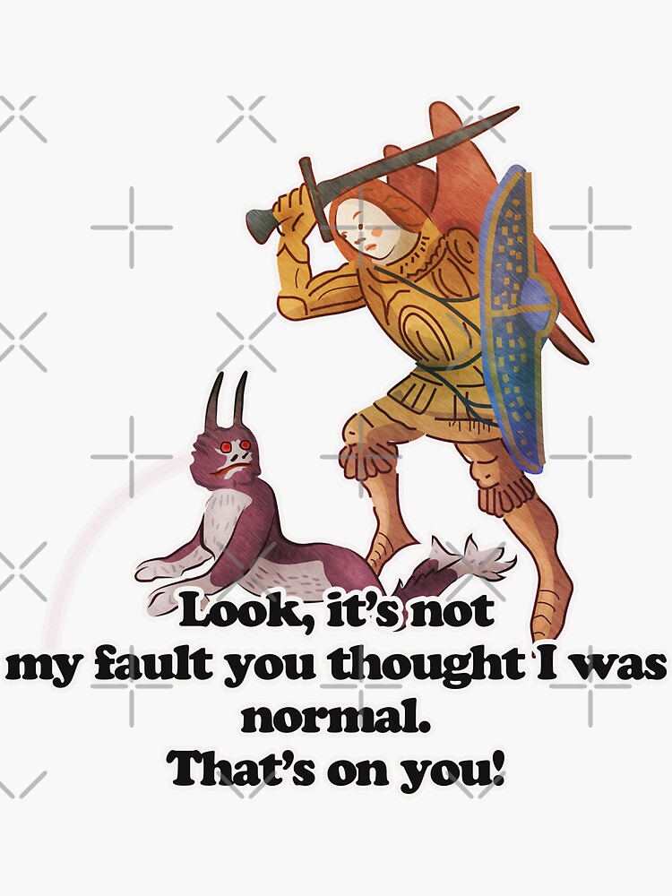 Medieval Art Memes Not My Fault You Thought I Was Normal Sticker For Sale By Vixfx Redbubble 9434