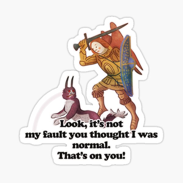 Medieval art memes - not my fault you thought I was normal Sticker