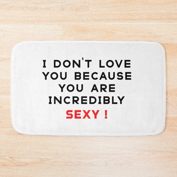 Item preview, i D'ont Love You Because You Are Incridibly Sexy designed and sold by sisterinblavk.