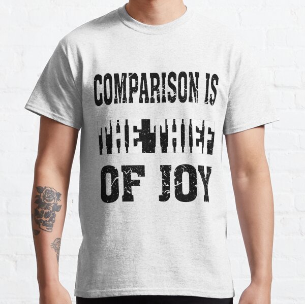 comparison is the THIEF OF JOY Classic T-Shirt