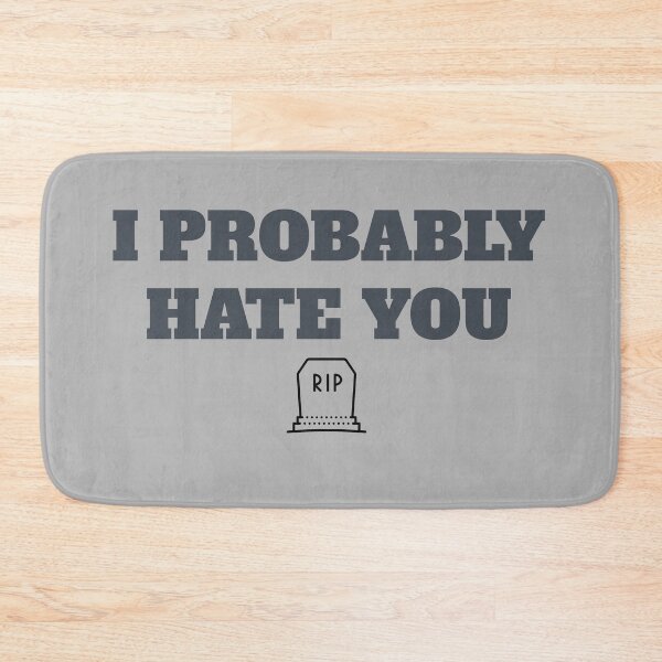 Item preview, I Probably HATE YOU - By NIPS designed and sold by nipsday.