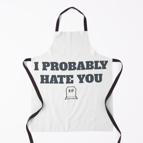 Item preview, I Probably HATE YOU - By NIPS designed and sold by nipsday.