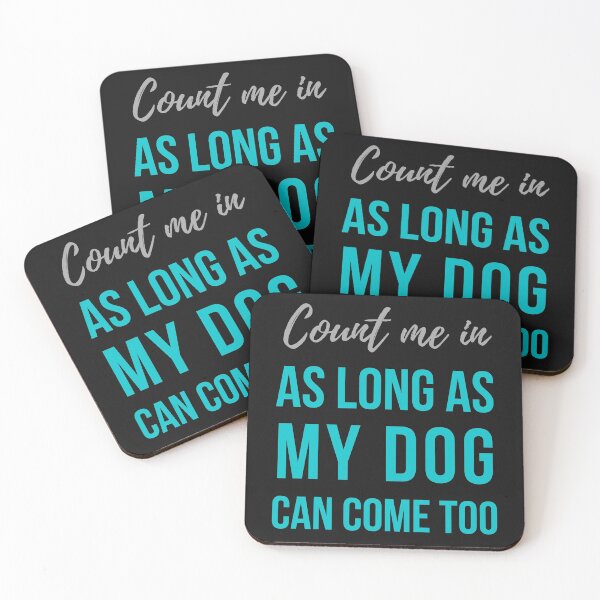 Item preview, Count me in ... as long as my dog can come too. Text only design. Grey text, aqua blue text. designed and sold by JellyBeenzz.