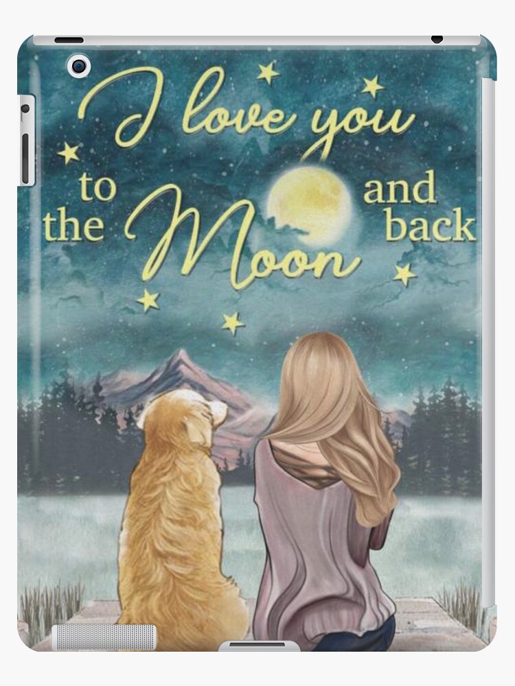 I Love You To The Moon And Back Dog Ipad Case Skin By Voga12 Redbubble