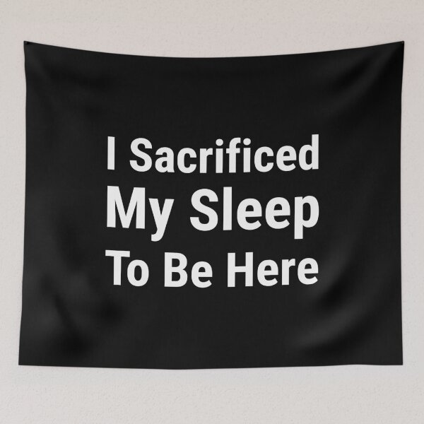 Item preview, I sacrificed my sleep to be here designed and sold by Piztees.