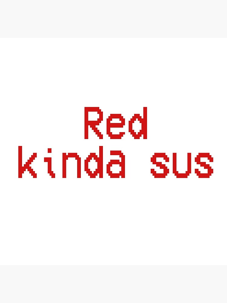 "Red kinda sus Among Us" Poster by InvisibleGirl95 Redbubble