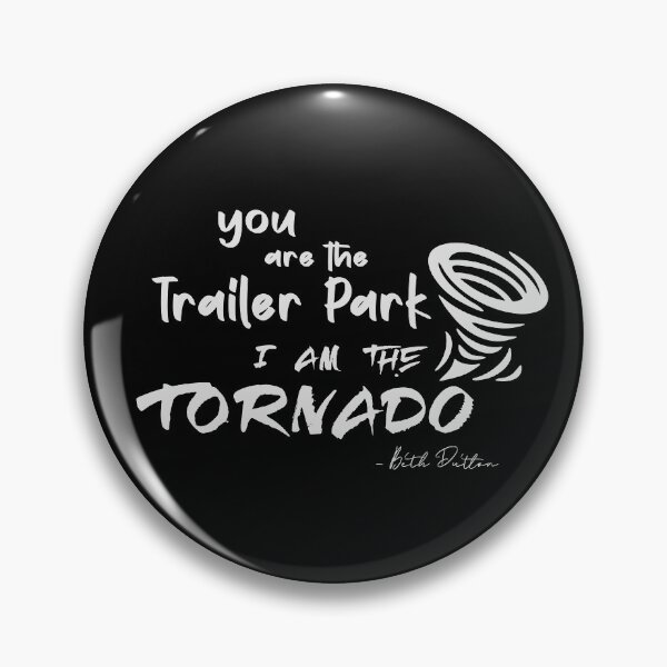 Item preview, You are the Trailer Park I am the Tornado designed and sold by renderhome.