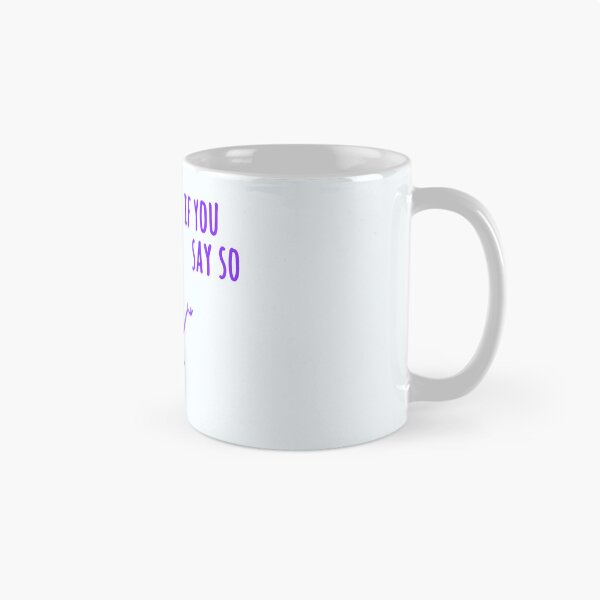 Item preview, if you say so designed and sold by FunnyGrief.