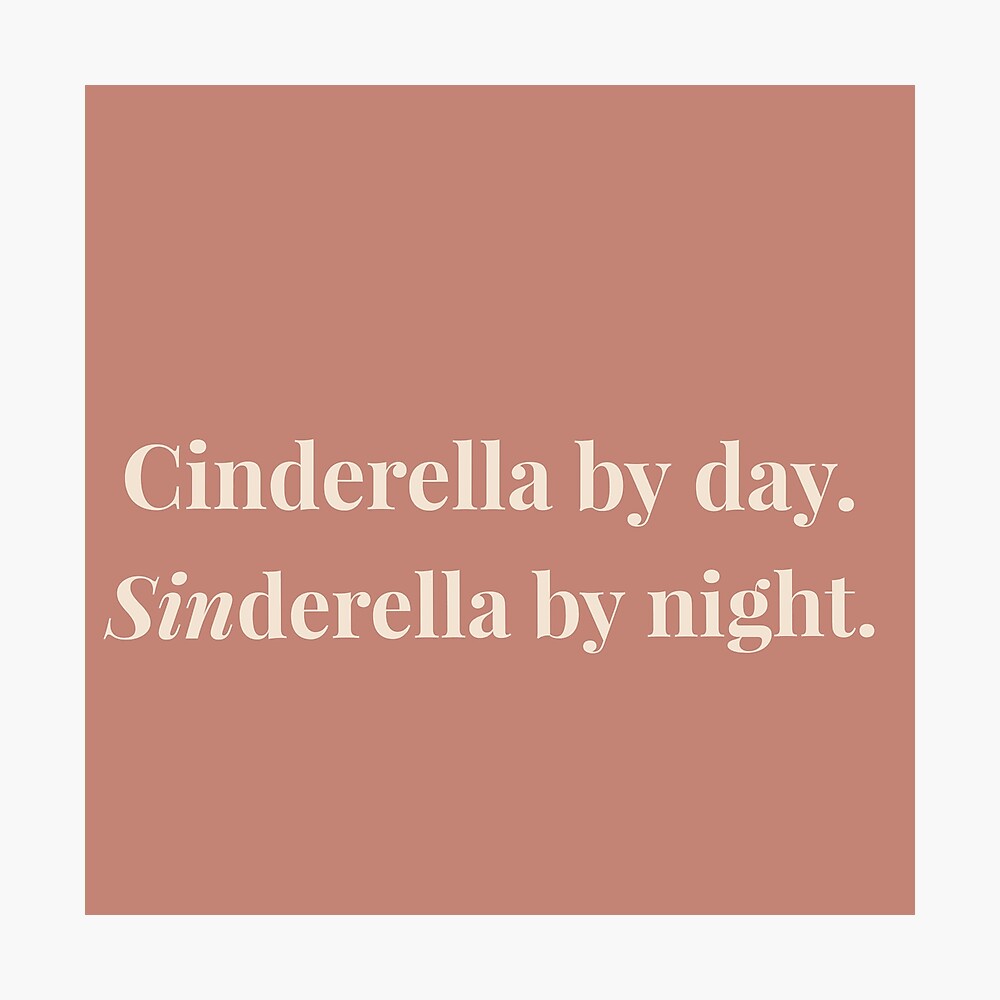 Cinderella by day, Sinderella by Night