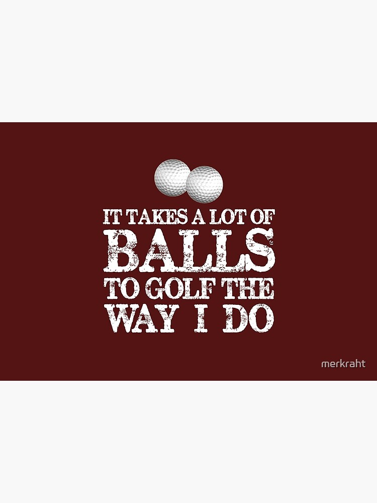 Golf Gifts for Golfers - It Takes A Lot of Balls To Golf Like I Do Funny  Gift Ideas for Golfer Driver & Putter Into Golfing Poster for Sale by  merkraht