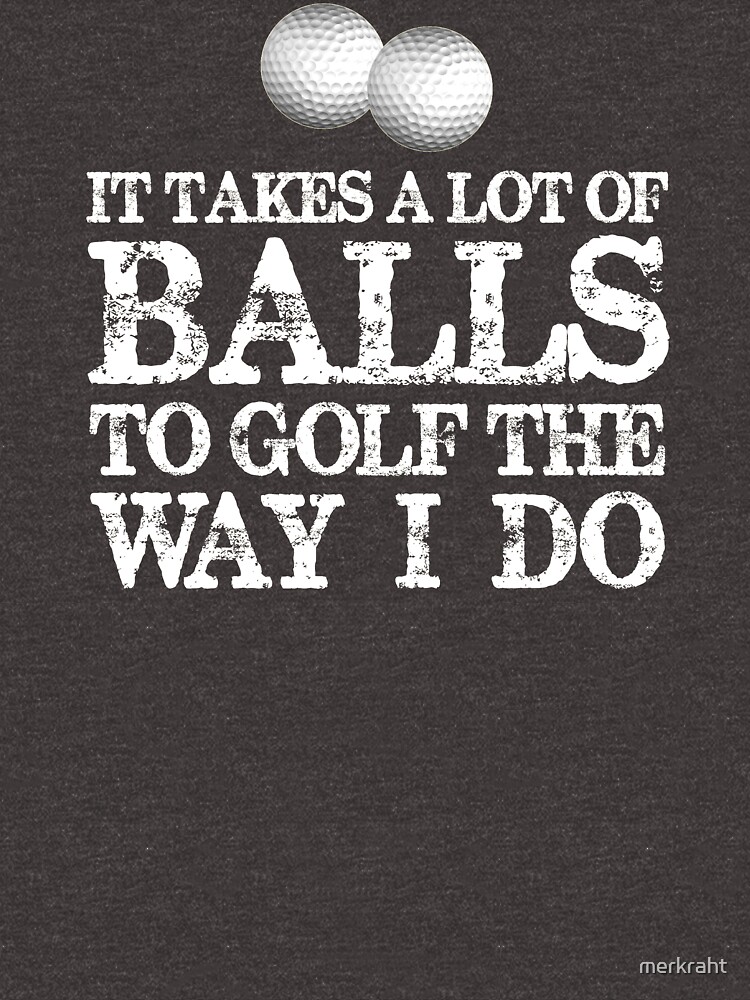 Golf Gifts for Golfers - It Takes A Lot of Balls To Golf Like I Do Funny  Gift Ideas for Golfer Driver & Putter Into Golfing Essential T-Shirt for  Sale by merkraht