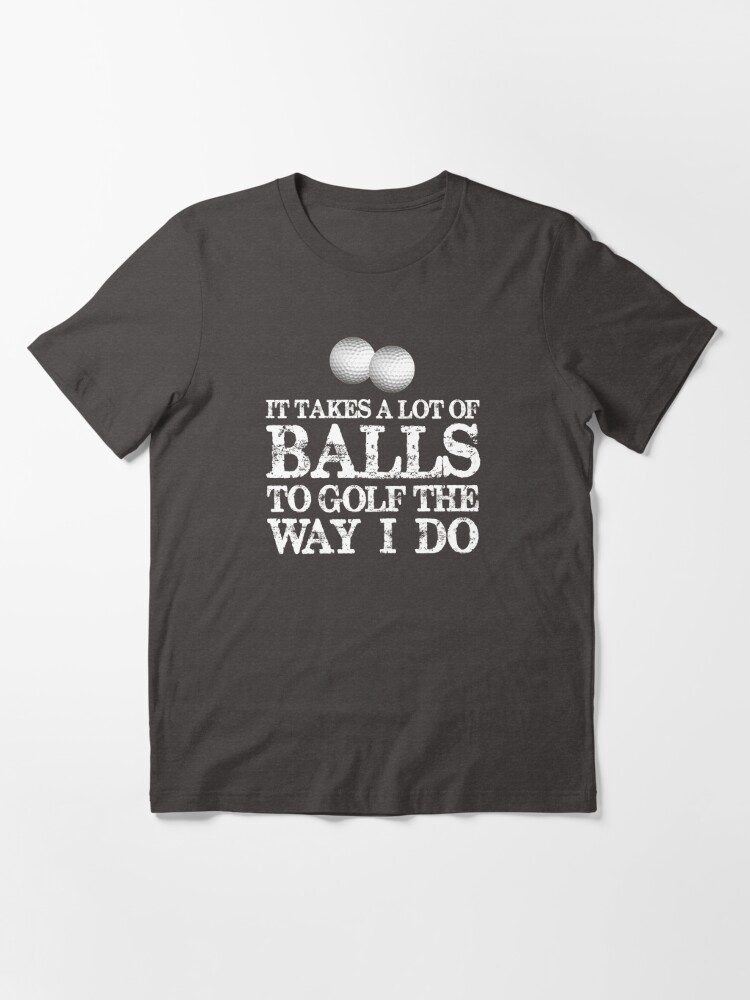 Golf Gifts for Golfers - It Takes A Lot of Balls To Golf Like I Do Funny  Gift Ideas for Golfer Driver & Putter Into Golfing Essential T-Shirt for  Sale by merkraht