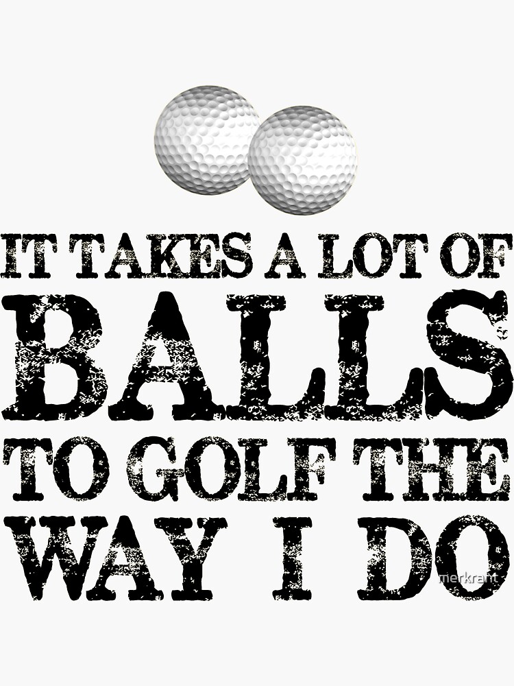 Golf Gifts for Golfers - It Takes A Lot of Balls To Golf Like I Do Funny  Gift Ideas for Golfer Driver & Putter Into Golfing Sticker for Sale by  merkraht
