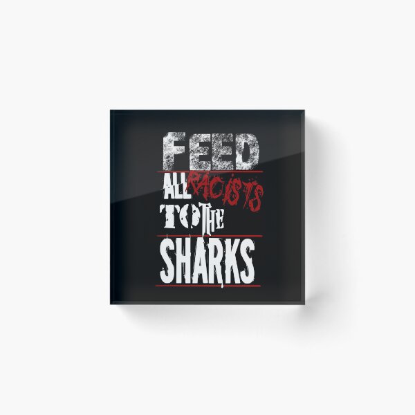 Item preview, Feed All Racists to the Sharks designed and sold by Reefrunnerart.