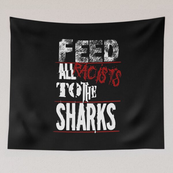 Item preview, Feed All Racists to the Sharks designed and sold by Reefrunnerart.