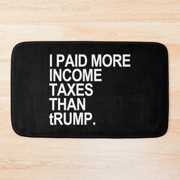 Item preview, I PAID MORE INCOME TAXES THAN tRump designed and sold by Thelittlelord.