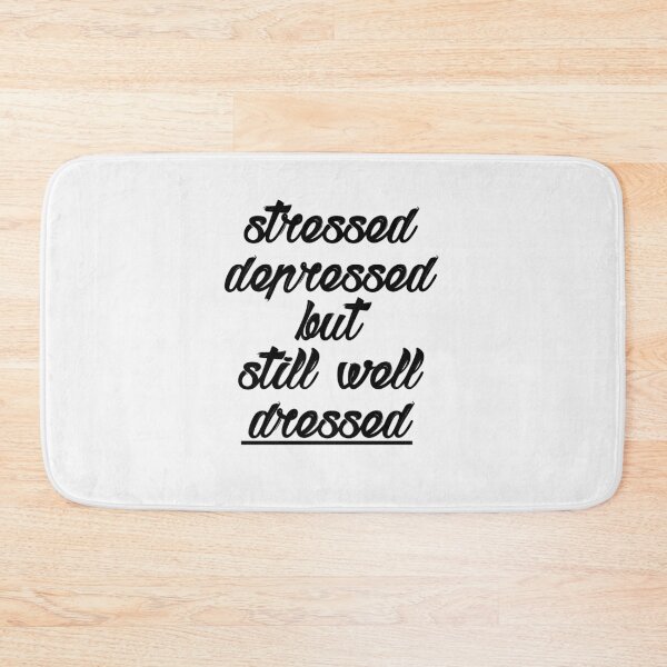 Item preview, Stressed Depressed but still well dressed designed and sold by VicFreedomind.
