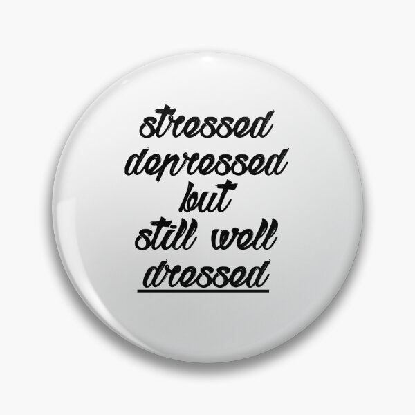 Item preview, Stressed Depressed but still well dressed designed and sold by VicFreedomind.