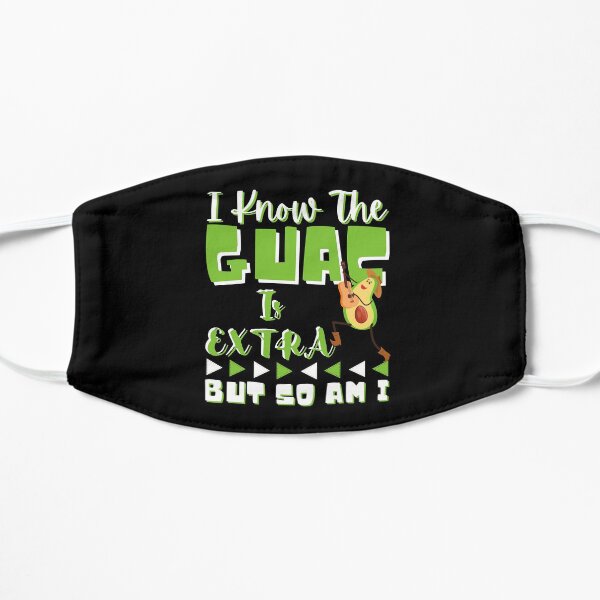 I Know The GUAC Is Extra But So Am I Mask