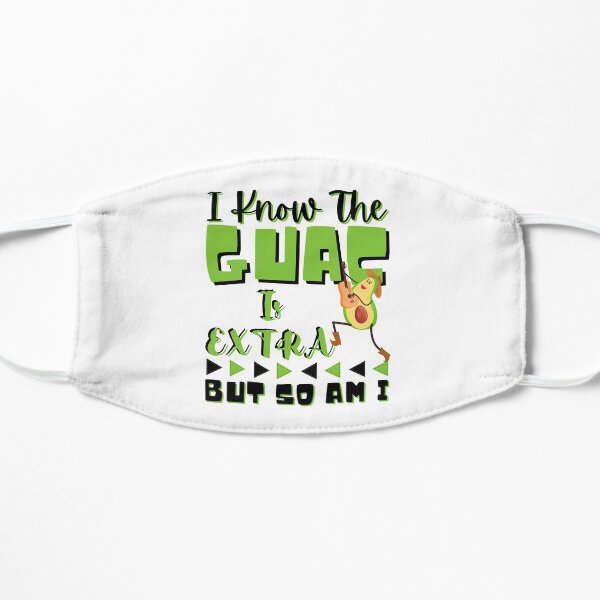 I Know The GUAC Is Extra But So Am I Mask