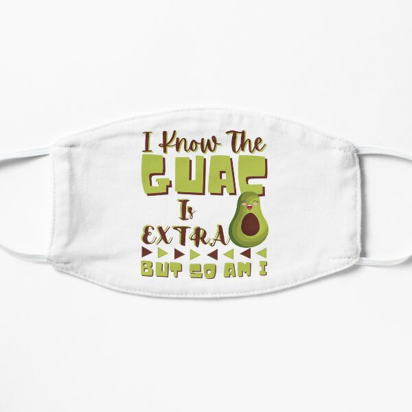 Funny Avocado | The GUAC Is Extra But So Am I Mask