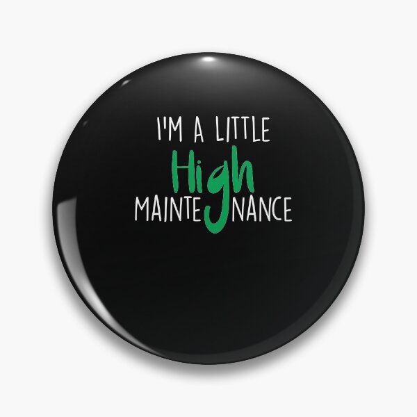 Item preview,  I'm A Little High Maintenance ,Funny Weed gift designed and sold by Noussairox.