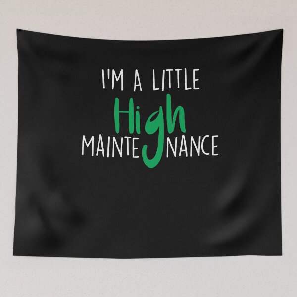 Item preview,  I'm A Little High Maintenance ,Funny Weed gift designed and sold by Noussairox.