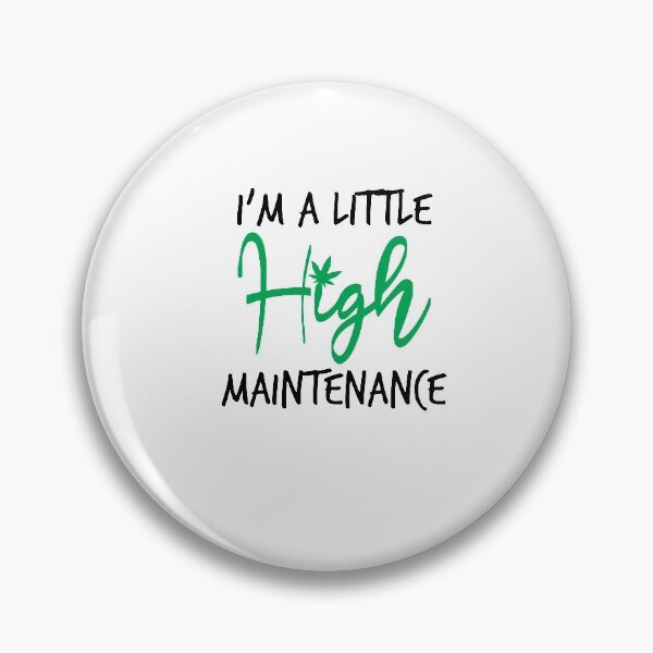 Item preview,  I'm A Little High Maintenance ,Funny Weed gift designed and sold by Noussairox.