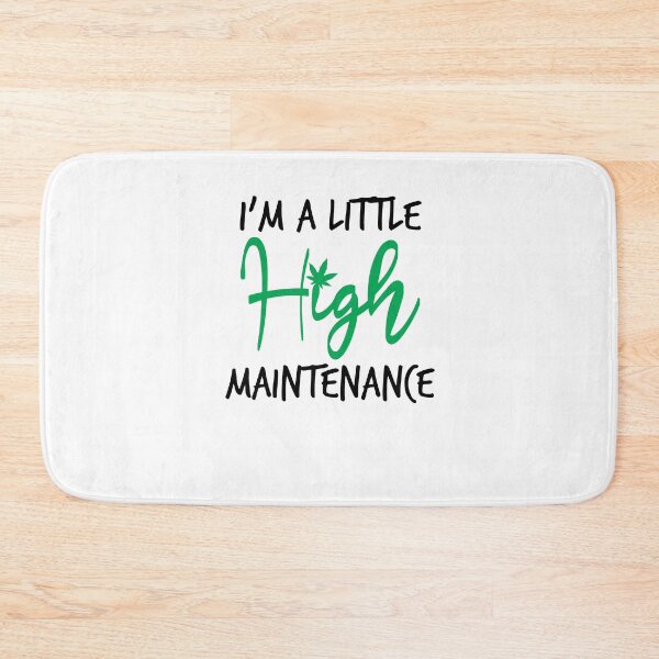Item preview,  I'm A Little High Maintenance ,Funny Weed gift designed and sold by Noussairox.