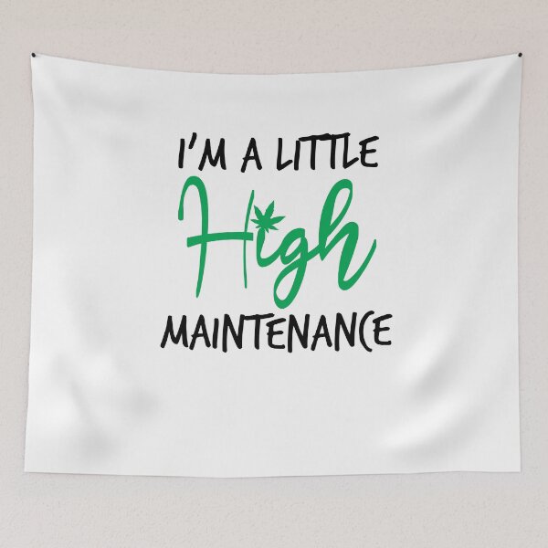 Item preview,  I'm A Little High Maintenance ,Funny Weed gift designed and sold by Noussairox.