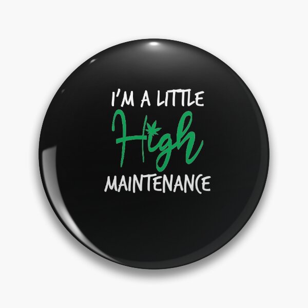 Item preview,  I'm A Little High Maintenance ,Funny Weed gift designed and sold by Noussairox.