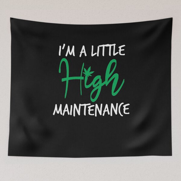 Item preview,  I'm A Little High Maintenance ,Funny Weed gift designed and sold by Noussairox.