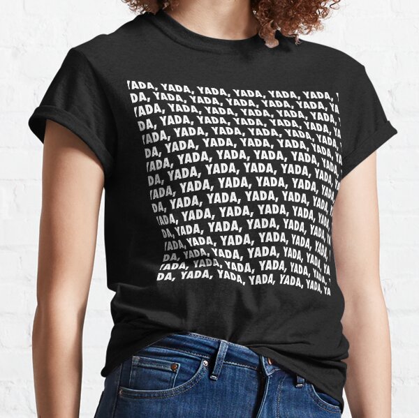 Yada yada yada Classic T-Shirt