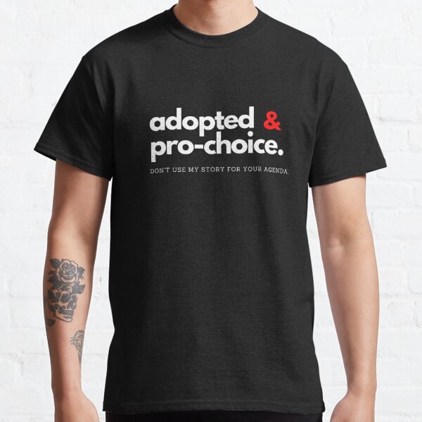 Adopted & Pro-choice (white text) Classic T-Shirt